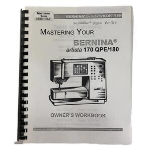 Mastering  the Bernina artista 170/180 owner's workbook with samples!